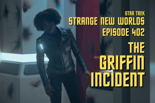 “Star Trek: Strange New Worlds” Season 4 Episode 2 Recap/Review – “The Griffin Incident”