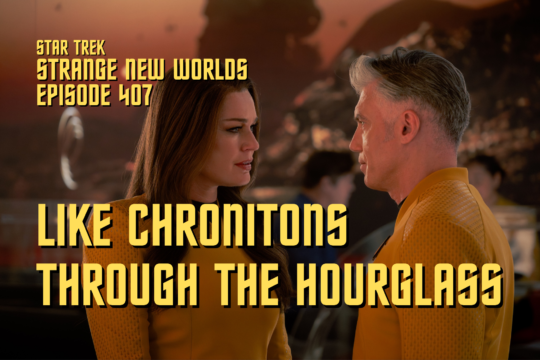 Star Trek: Strange New Worlds Season 4 Episode 7 Recap/Review – “Like Chronitons Through the Hourglass”