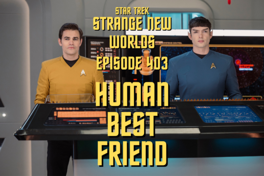 “Star Trek: Strange New Worlds” Season 4 Episode 3 Recap/Review – “Human Best Friend”