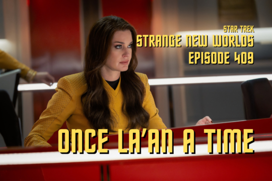 Star Trek: Strange New Worlds Season 4 Episode 9 Recap/Review – “Once La’an a Time”